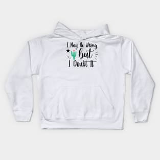 I May Be Wrong, But I Doubt It Kids Hoodie